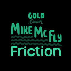 Mike McFly - Friction [Gold Digger / Gold Deeper]
