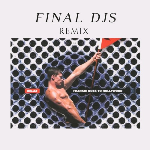 Stream Frankie To Hollywood - Relax (FINAL DJS Remix)Official *Remastered* by FINAL | NDYD | Listen online for free on SoundCloud