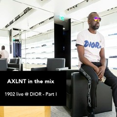 AXLNT in the mix 1902 Live @ Dior - Part I
