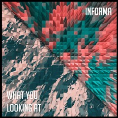 Informa - What You Looking At [Free Download]