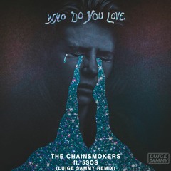 The Chainsmokers (Ft. 5 Seconds of Summer) - Who Do You Love (Luige Sammy Remix)