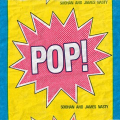 Soohan & James Nasty - Pop!