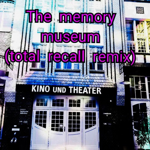 The Memory Museum [total Recall Remix]