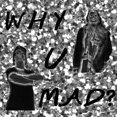 Why U MAD? w/ MAD Pritch