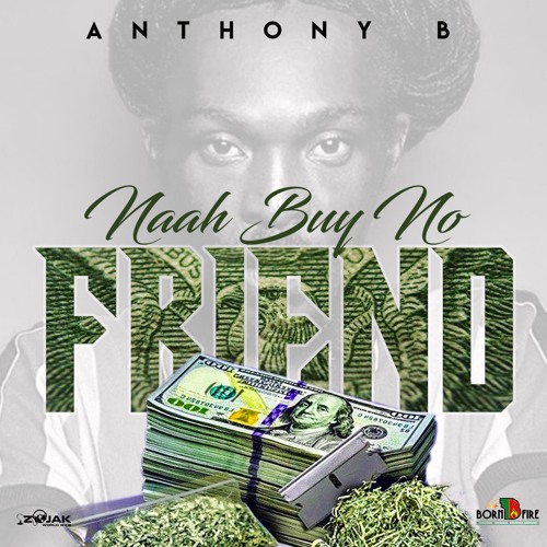 Anthony B - Naah Buy No Friend