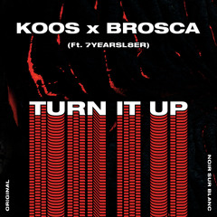 Koos & Brosca - Turn it Up (ft. 7yearsl8er)