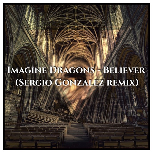 Imagine Dragons Believer Sergio Gonzalez Remix Free Download