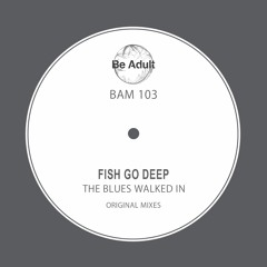 Fish Go Deep - The Blues Walked In (Take One)