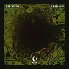 Gleb Choutov - Dub im Bau (clip) [Instigate Recordings]