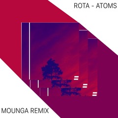 ROTA - ATOMS (Mounga Remix)