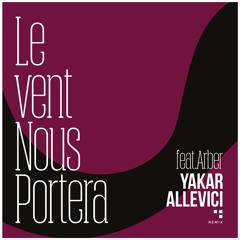 Yakar Allevici - Le Vent Nous Portera (feat. Arber)