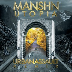 MANSHN - UTOPIA (Urban Assault Remix)