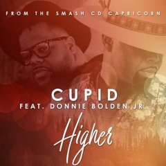 Cupid ft. Donnie Bolden Jr.- Higher