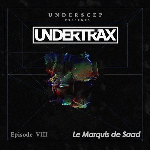 UNDERTRAX // Episode VIII  by Le Marquis de Saad