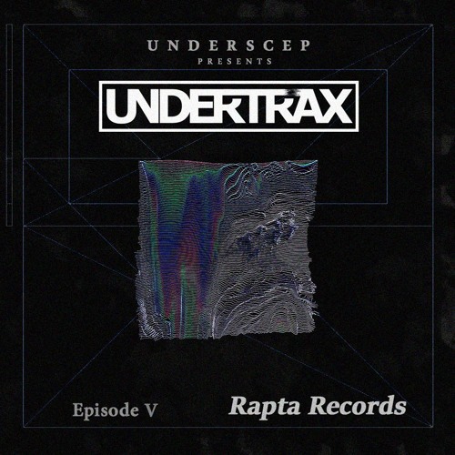 UNDERTRAX // Episode V  by Rapta Records