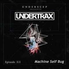 UNDERTRAX // Episode XII  by Machine Self Bug