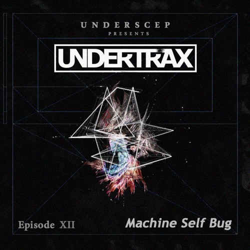 UNDERTRAX // Episode XII  by Machine Self Bug