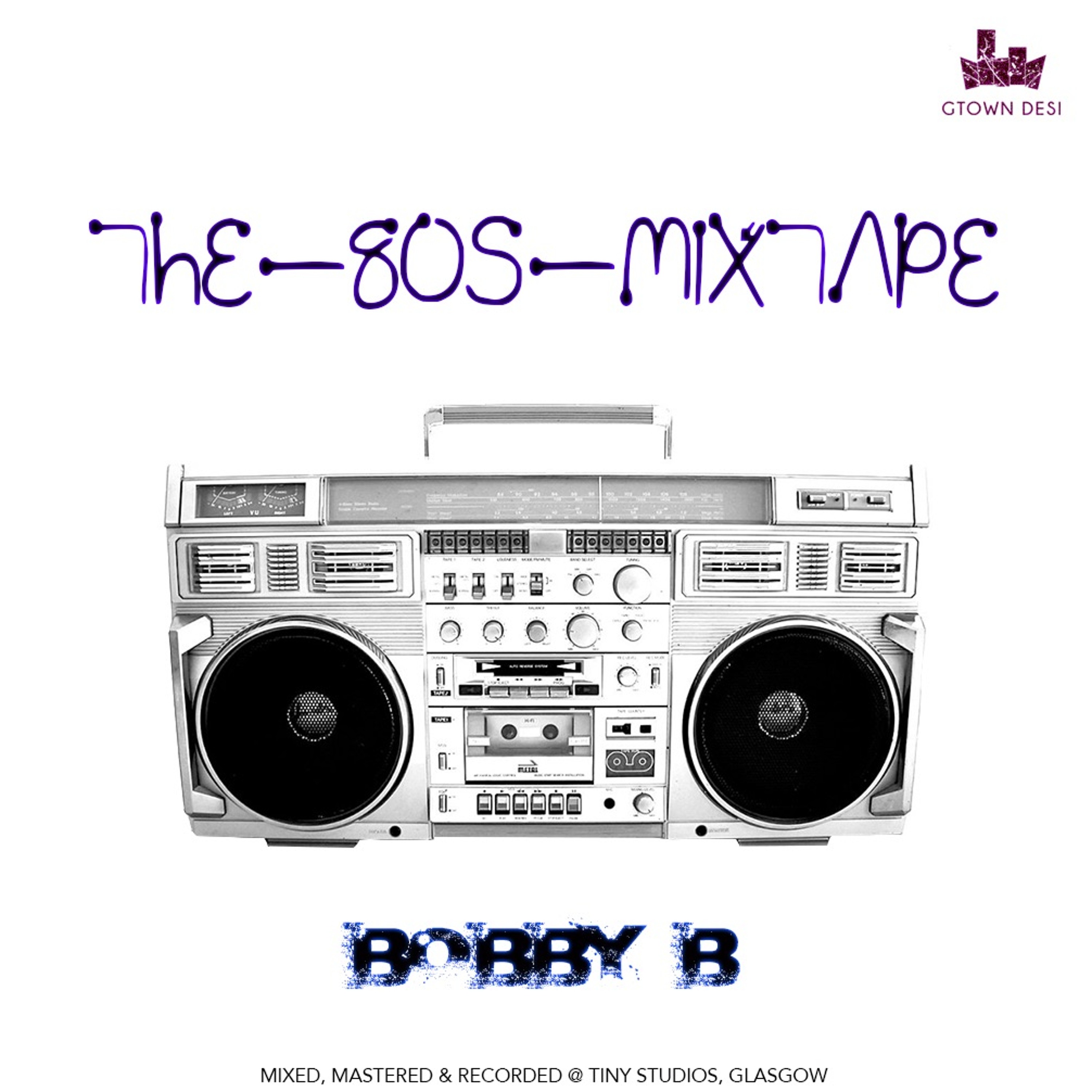 Bobby B (Gtown Desi) - The 80s Mixtape Vol.1