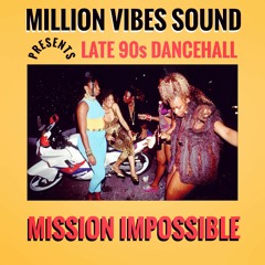 Million Vibes - "Mission Impossible" Late 90s Dancehall Part. 1 Mixtape