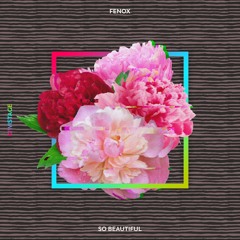 Fenox - So Beautiful