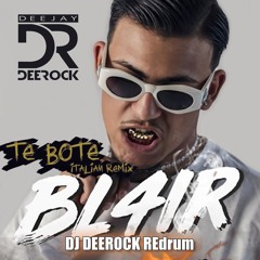 BL4IR ''te bote'' Versione Italiana · DJ DEEROCK REdrum ·