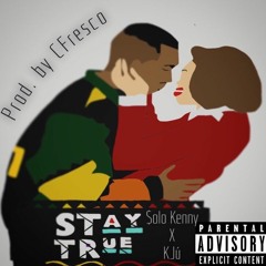 Stay True ft. K'Ju (Prod C. Freshco)
