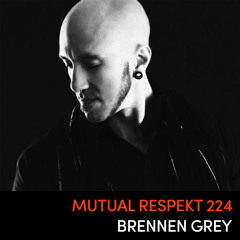 Mutual Respekt 224: Brennen Grey