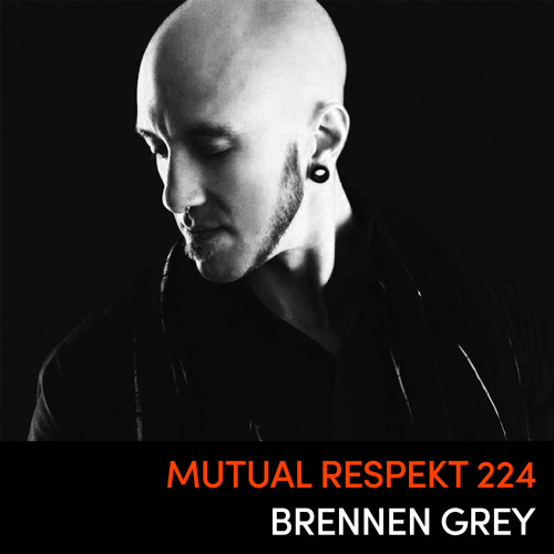 Mutual Respekt 224: Brennen Grey