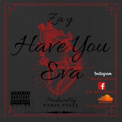 Zay- Have You Ever (prod by Paris steel)