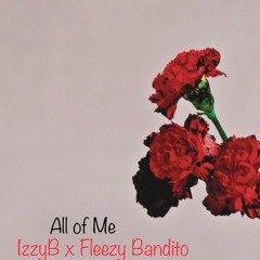IzzyB Ft. Fleezy Bandito x All Of Me