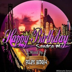 Happy Birthday Sandra M. Mixed By Felipe Bedoya