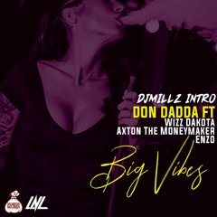 Don Dadda Ft. Wizz Dakota, Axton The Moneymaker, Enzo - Big Vibes Clean (DjMillz Intro)