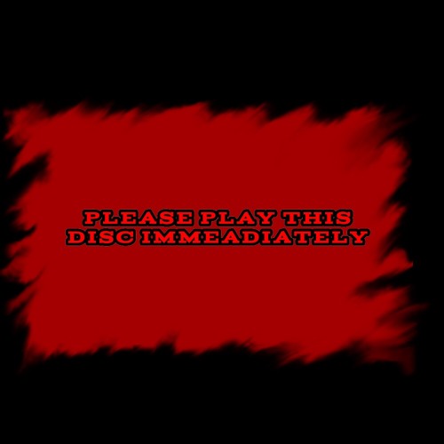 PLEASE PLAY THIS DISC IMMEDIATELY