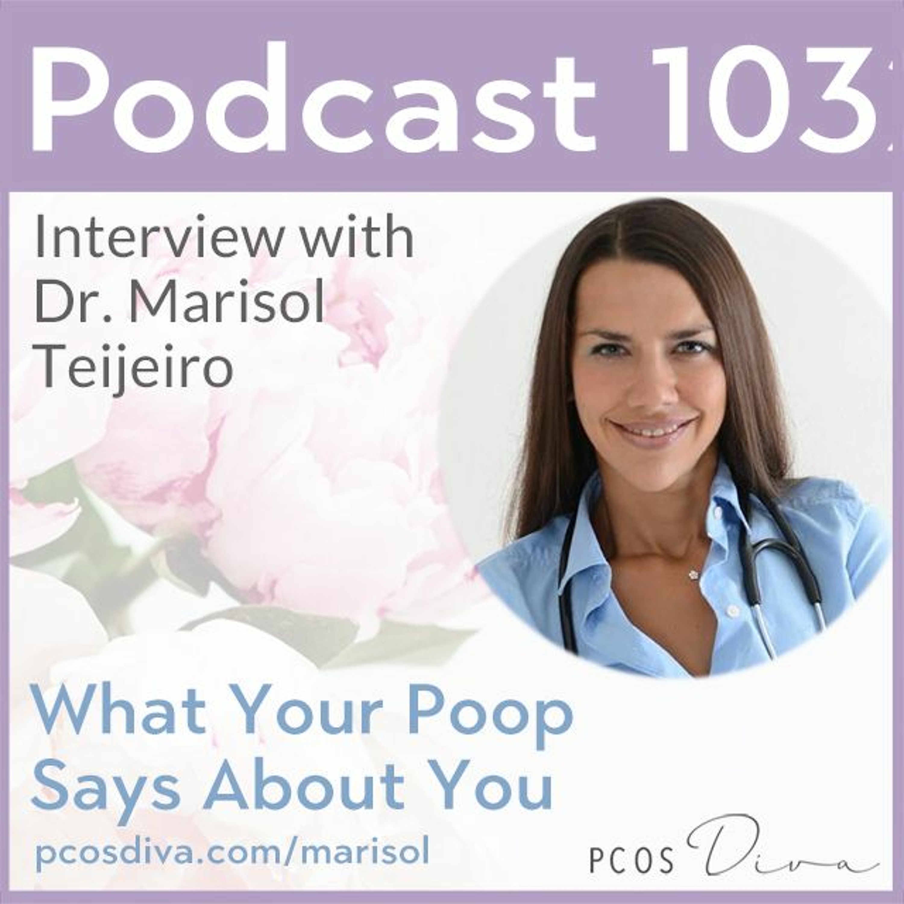 cover of episode 103 - What Your Poop Says About You with Dr. Marisol