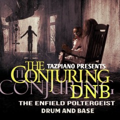 The Conjuring Dnb - THE ENFIELD POLTERGEIST - Tazpiano Presents©2019 DRUM AND BASE MIX/HORROR MOVIES