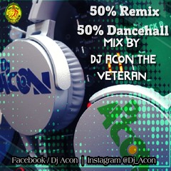 50% Remix  50% Dancehall Mixtape By Dj Acon TheVeteran
