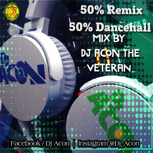 50% Remix  50% Dancehall Mixtape By Dj Acon TheVeteran