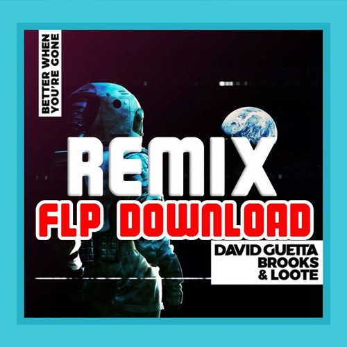 Stream David Guetta, Brooks Loote - Better When Youre Gone (Remix Flp Free  Download) by Acapellas Free Download | Listen online for free on SoundCloud