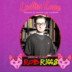 LADIES LOVE RADIO EPISODE 82 : ROBB RIGGS