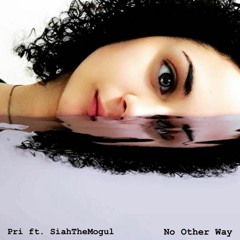 Pri Ft. SiahTheMogul - No Other Way (Prod. By Xeleven)