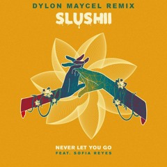 Slushii - Never Let You Go (feat. Sofia Reyes) -  (Dylon Maycel Remix)