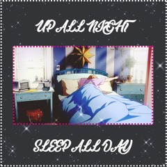 Up All Night Sleep All Day (feat.dead røses)