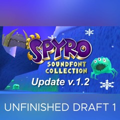 Spyro Soundfont Collection v.1.2 - Unfinished Draft 1 (April 2018)
