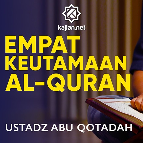 Ceramah Singkat 4 Keutamaan Al Quran Ustadz Abu Qotadah By Kajian Net