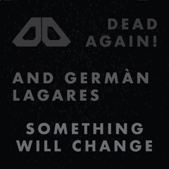 Dead Again! X Germán Lagares - Something Will Change