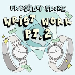 Wrist Work Pt.2 (Prod. Fre$hboi)