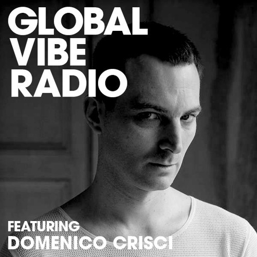 Global Vibe Radio 150 Feat. Domenico Crisci (Jealous God, Summa Cum Laude)