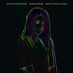 Alison Wonderland - Good Enough (Mohit Puvvala Remix) | FREE DOWNLOAD
