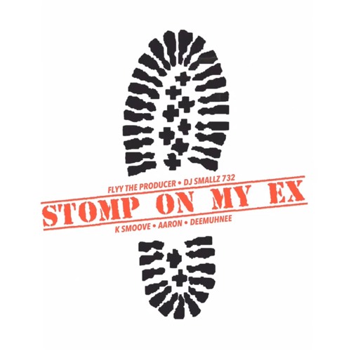 STOMP ON MY EX - Flyy TheProducer X DjSmallz732 X KSmoove X Aaron X DeeMuhnee