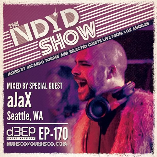 The NDYD Radio Show E170 - guest mix by aJaX - Seattle
